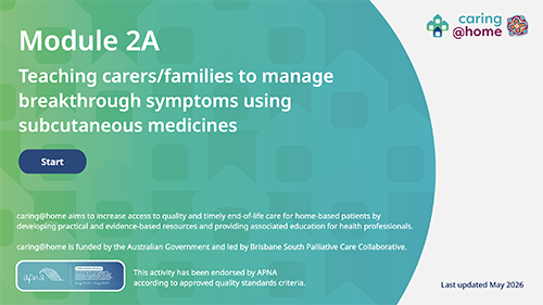 Thumbnail of Module 2A - Teaching carers/families to help manage breakthrough symptoms using subcutaneous medicines
