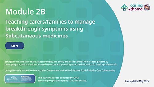 Thumbnail of Module 2B -  Teaching carers/families to help manage breakthrough symptoms using subcutaneous medicines